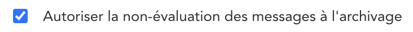 Autoriser la non-évaluation des messages à l'archivage